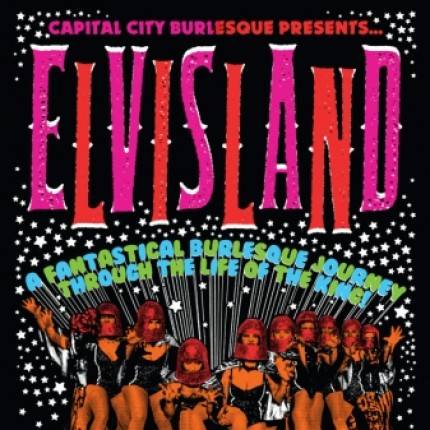 Capital City Burlesque: Presents Elvisland